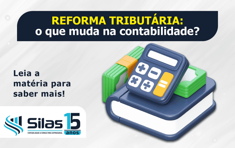 Silas Contabilidade alerta, Reforma Tributária vai muito além da troca de impostos